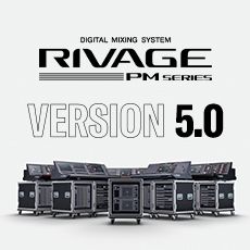 RIVAGE PM 数字调音台迎来V5.0版本固件更新，新功能兼具灵活性和兼容性！